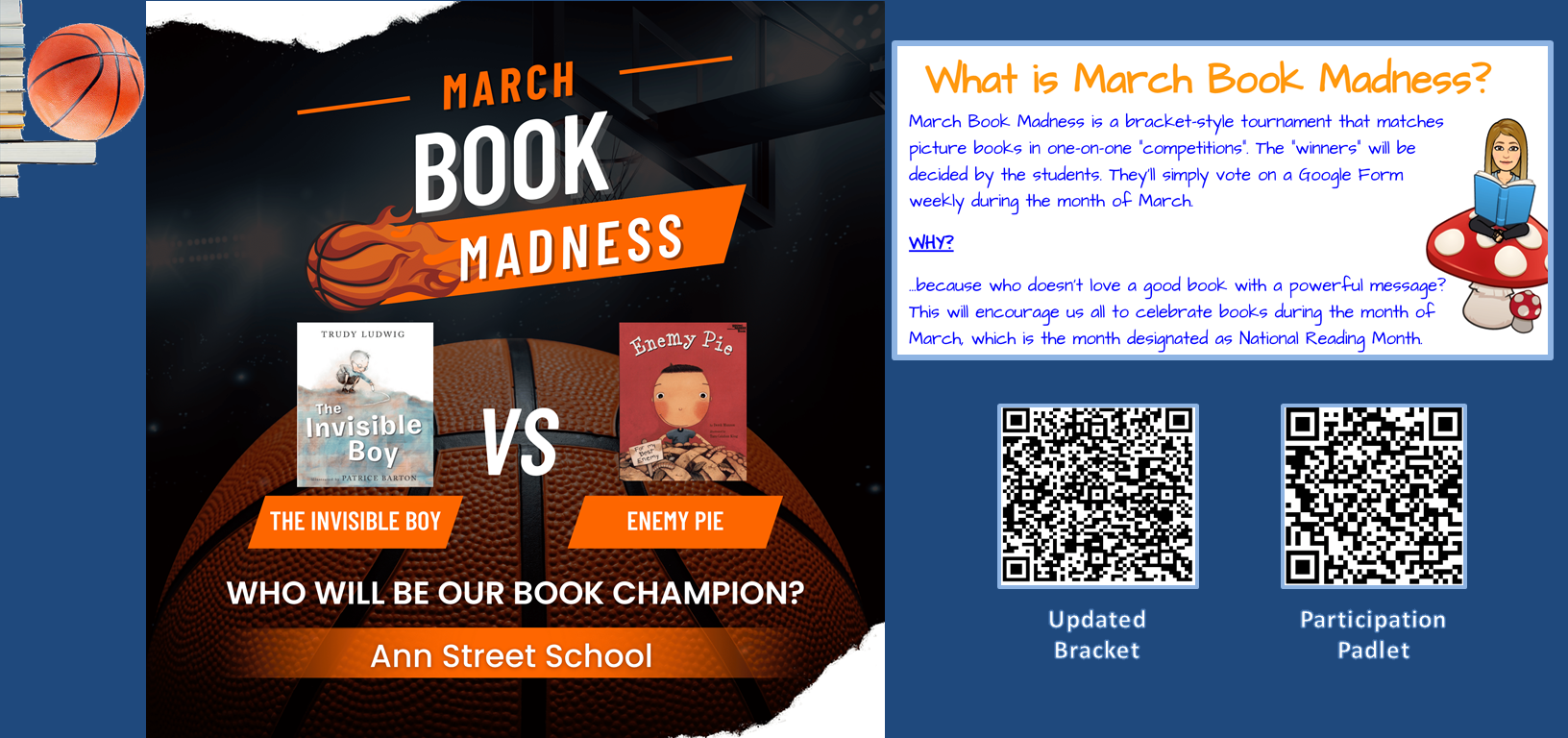 March Book Madness. The Invisible Boy Vs. Enemy Pie. Who will be our book champion? Ann Street School.What is March Book Madness? March book madness is a bracket-style tournament that matches picture books in one-on-one 'competitions'. The 'winners' will be decided by the students. They'll simply vote on google form weekly during the month of March. Why? because who doesn't love a good book with a powerful message? This will encourage us all to celebrate books during the month of March, which is the month designated as National Reading Month.