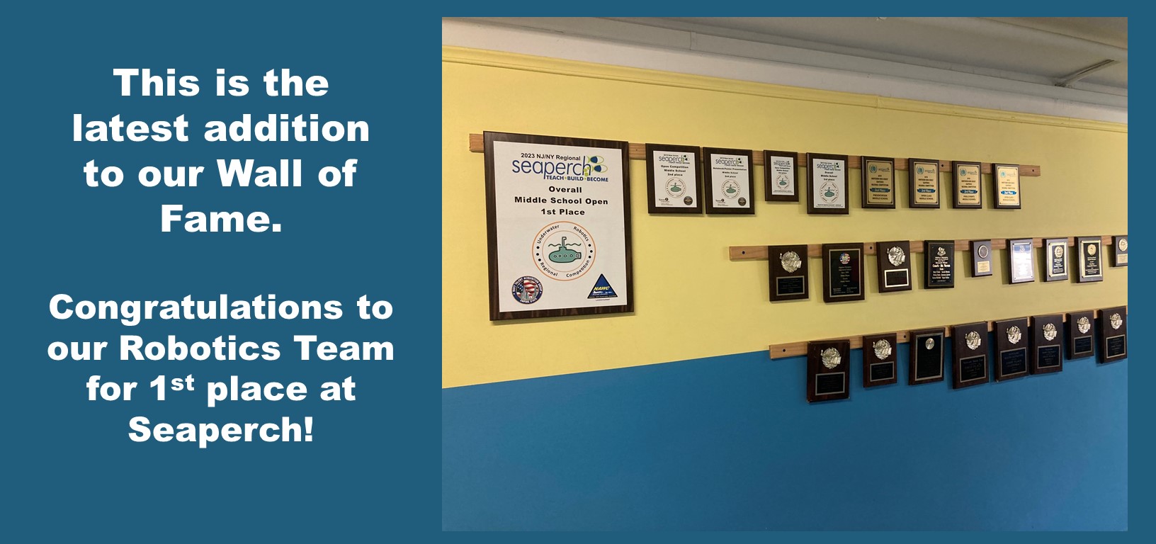 This is the latest addition to our Wall of Fame. Congratulations to our Robotics Team for 1st place at Seaperch!