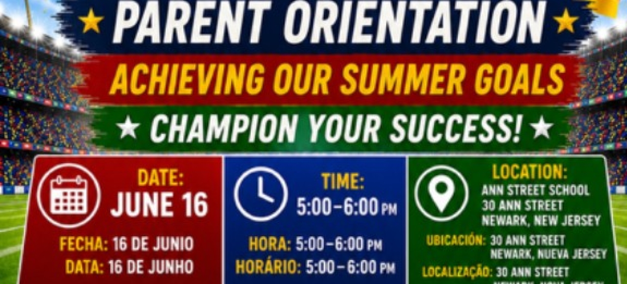 Summer School Parent Orientation. Date: June 16. Time: 5-6PM. Location: Ann Street School, 30 Ann Street.
