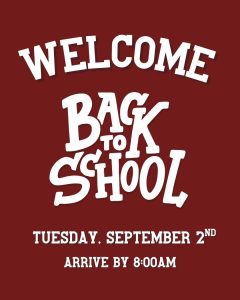 Welcome Back to School. September 2nd, 2025. Arrive by 8:00am