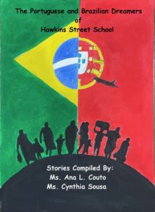 The Portuguese and Brazilian Dreamers of Hawkins Street School Stories Compiled By: Ms. Ana L. Couto and Ms. Cynthia Sousa