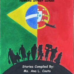 The Portuguese and Brazilian Dreamers of Hawkins Street School Stories Compiled By: Ms. Ana L. Couto and Ms. Cynthia Sousa