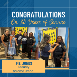 Congratulations on 30 years of Service. Ms. Jones Security Salome Urena