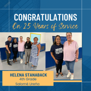 Congratulations on 25 years of Service. Helena Stanaback4th grade Salome Urena
