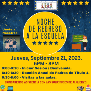 BAck to school night. Thursday September 21 2023. 6pm-8pm Noche De Regreso a la escuela. Jueves, Septiembre 21, 2023. 6pm-8pm